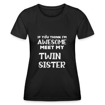 Wenn du denkst, dass ich großartig bin, lerne meine Zwillingsschwester kennen - Frauen Funktions-T-Shirt - Schwarz - Vorne - AI Model Female 172 light (172cm)