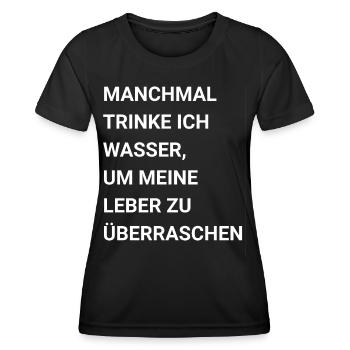 Manchmal trinke ich Wasser Leber zu überraschen - Frauen Funktions-T-Shirt - Schwarz - Vorne - AI Model Female 172 light (172cm)