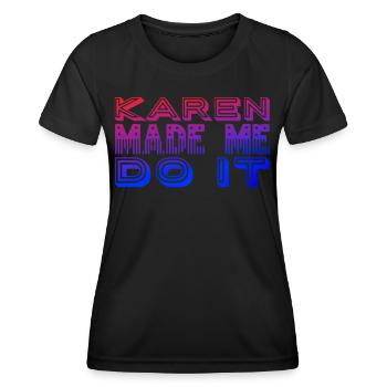 Karen made me do it - Women's Functional T-Shirt - black - Front - AI Model Female 172 light (172cm)