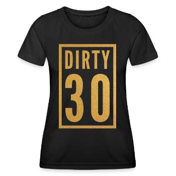 Dirty 30 30th Birthday - Women's Functional T-Shirt - black - Front - AI Model Female 172 light (172cm)