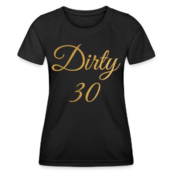 Dirty 30 30th Birthday - Women's Functional T-Shirt - black - Front - AI Model Female 172 light (172cm)