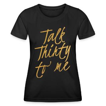 Talk Thirty To Me Gold 30. Geburtstag - Frauen Funktions-T-Shirt - Schwarz - Vorne - AI Model Female 172 light (172cm)