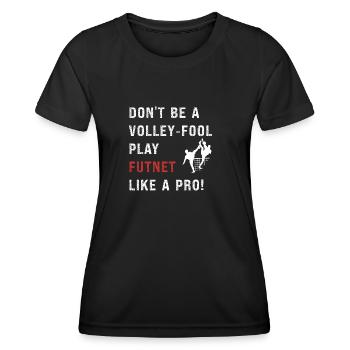Seien Sie kein Volley-Narr, spielen Sie Futnet wie ein Profi! - Frauen Funktions-T-Shirt - Schwarz - Vorne - AI Model Female 172 light (172cm)