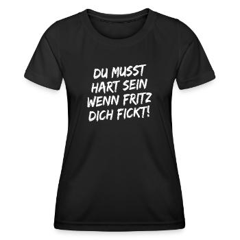 Du Musst Hart Sein Wenn Fritz Dich Fickt! Weiß - Frauen Funktions-T-Shirt - Schwarz - Vorne - AI Model Female 172 light (172cm)