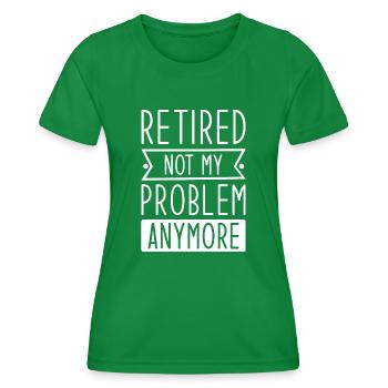 Retired Not My Problem Anymore - Women's Functional T-Shirt - kelly green - Front - AI Model Female 172 dark (172cm)