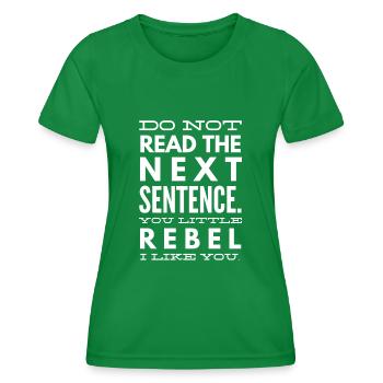 Do Not Read The Next Sentence You Little Rebel - Women's Functional T-Shirt - kelly green - Front - AI Model Female 172 dark (172cm)
