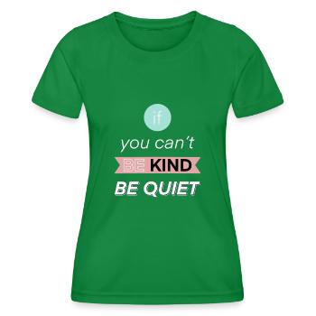 If You Can't Be Kind Be Quiet - Women's Functional T-Shirt - kelly green - Front - AI Model Female 172 dark (172cm)
