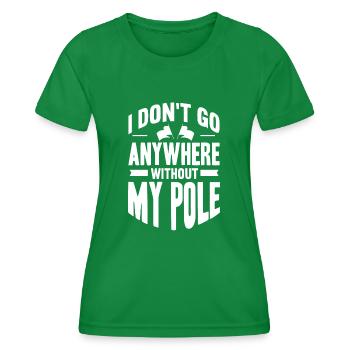 I don't go anywhere without my pole - Women's Functional T-Shirt - kelly green - Front - AI Model Female 172 dark (172cm)