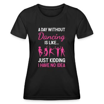 Dancer A Day Without Dancing - Frauen Funktions-T-Shirt - Schwarz - Vorne - AI Model Female 172 light (172cm)