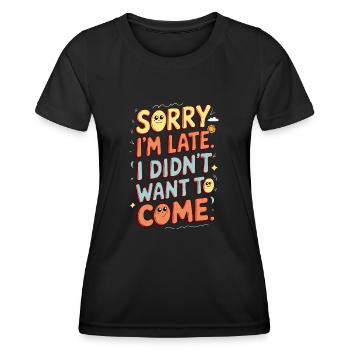 Trop tard? Je ne voulais pas venir de toute façon – Drôle de dicton - T-shirt sport Femme - noir - Devant - AI Model Female 172 light (172cm)