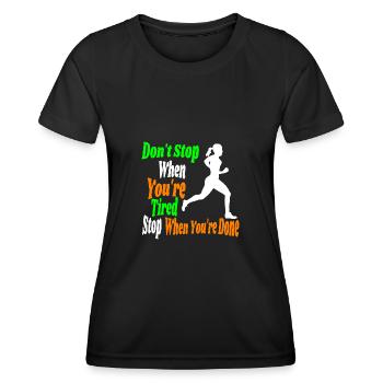 nicht aufhören, wenn Sie müde sind, stoppen, wenn Sie fertig sind - Frauen Funktions-T-Shirt - Schwarz - Vorne - AI Model Female 172 light (172cm)