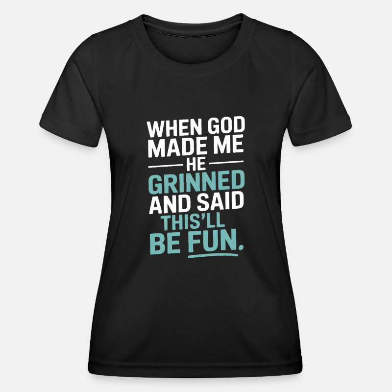 When God made me, he grinned! - Women's Functional T-Shirt - black