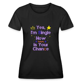 Yes I'm Single Now Is Your Chance - Women's Functional T-Shirt - black - Front - AI Model Female 172 light (172cm)