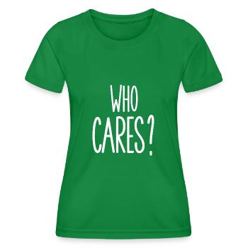 who cares - Women's Functional T-Shirt - kelly green - Front - AI Model Female 172 dark (172cm)