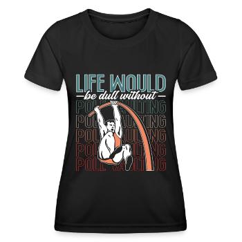 Pole Vault Life Would Be Dull Athletics High Jump - Women's Functional T-Shirt - black - Front - AI Model Female 172 light (172cm)
