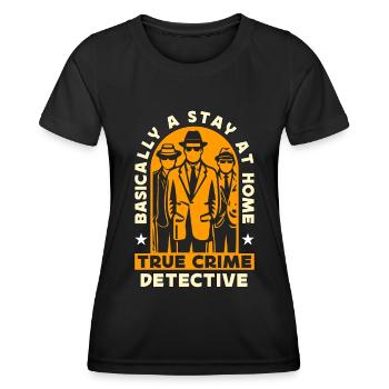 Detective Basically A Stay At Home Law Enforcement - Women's Functional T-Shirt - black - Front - AI Model Female 172 light (172cm)