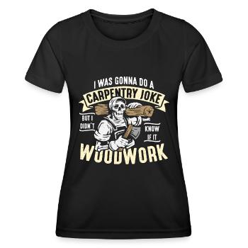 Carpenter I Was Gonna Do A Carpentry Joke Woodwork - Frauen Funktions-T-Shirt - Schwarz - Vorne - AI Model Female 172 light (172cm)