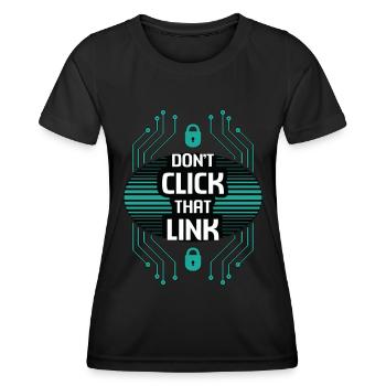 Cybersecurity Don't Click That Link Programming - Women's Functional T-Shirt - black - Front - AI Model Female 172 light (172cm)