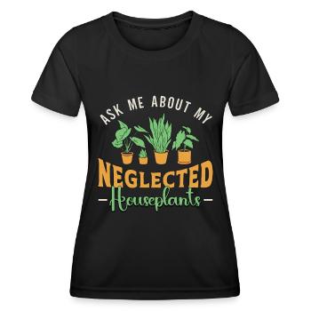 Houseplants Ask Me About My Neglected Flower Pot - Women's Functional T-Shirt - black - Front - AI Model Female 172 light (172cm)