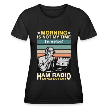 Ham Radio Operator Morning Is Not My Time Operator - Frauen Funktions-T-Shirt - Schwarz - Vorne - AI Model Female 172 light (172cm)