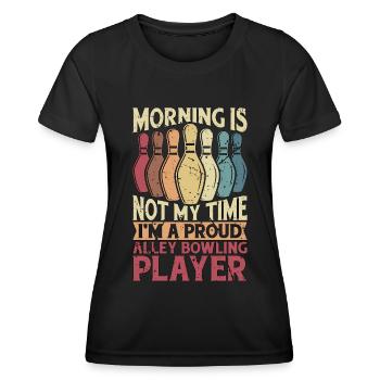 Alley Bowling Player Morning Is Not My Bowling Pin - Frauen Funktions-T-Shirt - Schwarz - Vorne - AI Model Female 172 light (172cm)
