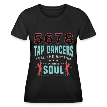 Tap Dance 5678 Tap Dancers Feel Stomping Dancing - Women's Functional T-Shirt - black - Front - AI Model Female 172 light (172cm)