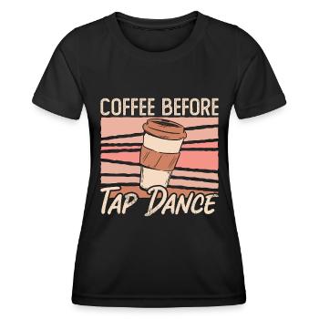 Tap Dancer Coffee Before Stomping Coffee Lover - Women's Functional T-Shirt - black - Front - AI Model Female 172 light (172cm)