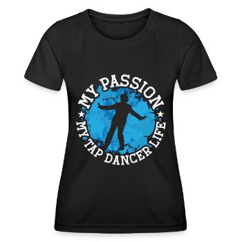 Tap Dancer My Passion My Tap Stomping Tap Dancers - Frauen Funktions-T-Shirt - Schwarz - Vorne - AI Model Female 172 light (172cm)