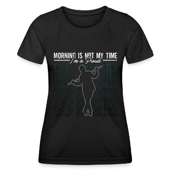Tap Dancer Morning Is Not My Time Stomping Dancing - Women's Functional T-Shirt - black - Front - AI Model Female 172 light (172cm)