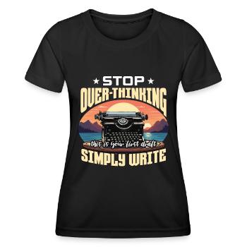 Writing Stop Over-Thinking Content Writer Novelist - Frauen Funktions-T-Shirt - Schwarz - Vorne - AI Model Female 172 light (172cm)