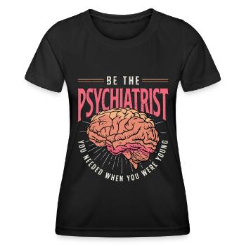 Be The Psychiatrist You Needed Doctor Psychiatrist - Women's Functional T-Shirt - black - Front - AI Model Female 172 light (172cm)