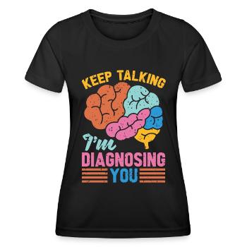 Psychiatrist Keep Talking I'm Diagnosing Doctor - Women's Functional T-Shirt - black - Front - AI Model Female 172 light (172cm)