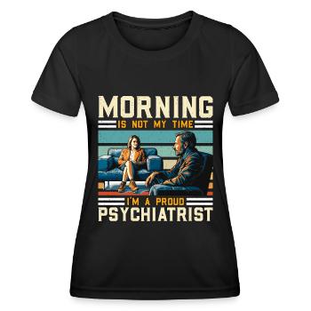 Psychiatrist Morning Is Not My Time Psychoanalyst - Frauen Funktions-T-Shirt - Schwarz - Vorne - AI Model Female 172 light (172cm)