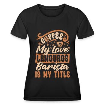 Barista Coffee Is My Love Language Coffee Roasting - Frauen Funktions-T-Shirt - Schwarz - Vorne - AI Model Female 172 light (172cm)
