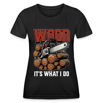Logging Wood It's What I Do Woodworker Logger - Frauen Funktions-T-Shirt - Schwarz - Vorne - AI Model Female 172 light (172cm)
