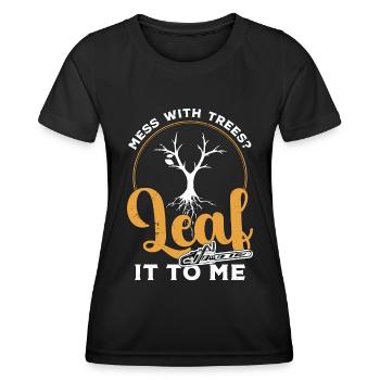 Tree Surgeon Mess With Trees Leaf It To Woodworker - Frauen Funktions-T-Shirt - Schwarz - Vorne - AI Model Female 172 light (172cm)