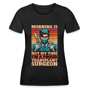 Transplant Surgery Morning Is Not My Time Doctor - Women's Functional T-Shirt - black - Front - AI Model Female 172 light (172cm)