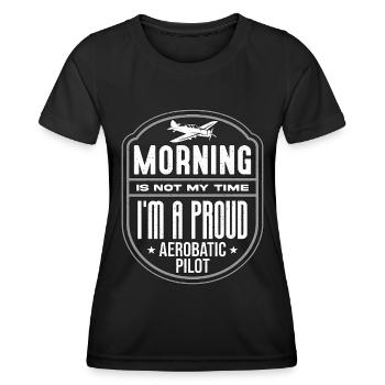 Aerobatic Pilot Morning Is Not My Time Aviation - Frauen Funktions-T-Shirt - Schwarz - Vorne - AI Model Female 172 light (172cm)