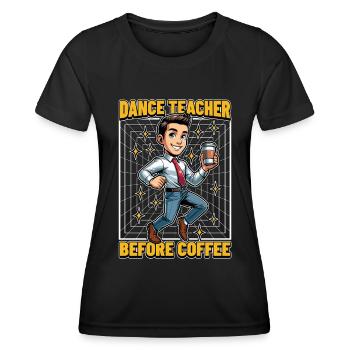 Dance Teacher Before Choreography Coffee Lover - Women's Functional T-Shirt - black - Front - AI Model Female 172 light (172cm)