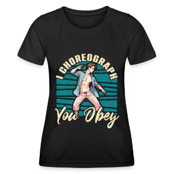 Dance Teacher I Choreograph You Obey Choreographer - Women's Functional T-Shirt - black - Front - AI Model Female 172 light (172cm)