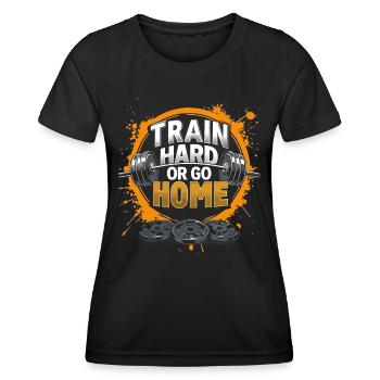 Train hard or go home, gym - Women's Functional T-Shirt - black - Front - AI Model Female 172 light (172cm)