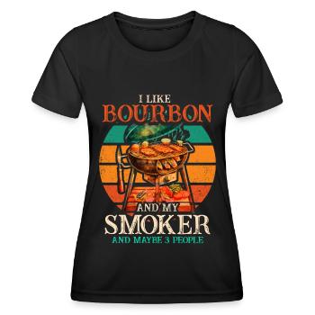 I Like My Bourbon And My Smoker And Maybe 3 People - Women's Functional T-Shirt - black - Front - AI Model Female 172 light (172cm)