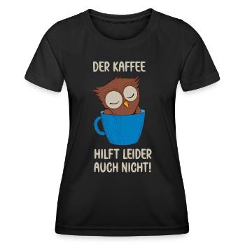 Der Kaffee hilft leider auch Eule in Kaffee Tasse - Frauen Funktions-T-Shirt - Schwarz - Vorne - AI Model Female 172 light (172cm)