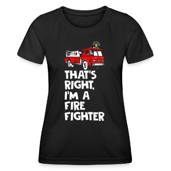 That's Right I Am Firefighter - Women's Functional T-Shirt - black - Front - AI Model Female 172 light (172cm)
