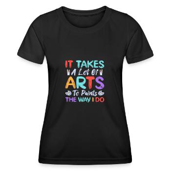 Artist Painter Graphic It Takes Lot Of Arts Gift - Women's Functional T-Shirt - black - Front - AI Model Female 172 light (172cm)