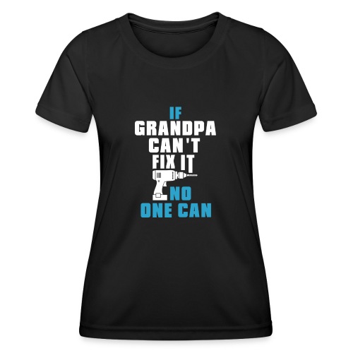 If Grandpa Can't Fix It - Functioneel T-shirt voor vrouwen