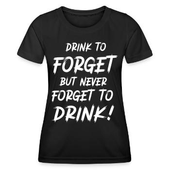 Drink to forget, but never forget to drink! - Women's Functional T-Shirt - black - Front - AI Model Female 172 light (172cm)