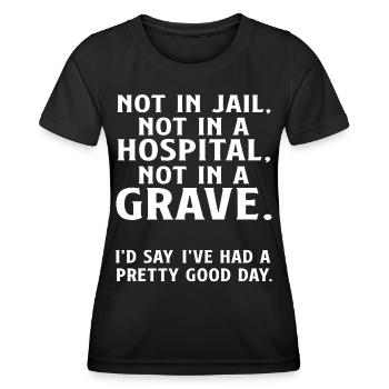 Not in Jail not in a Hospital not in a Grave - Women's Functional T-Shirt - black - Front - AI Model Female 172 light (172cm)