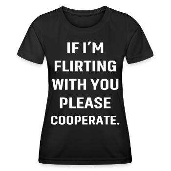 If I'm flirting with you please cooperate - Women's Functional T-Shirt - black - Front - AI Model Female 172 light (172cm)