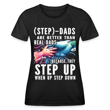 Step Dads are better than real Dads because - Women's Functional T-Shirt - black - Front - AI Model Female 172 light (172cm)